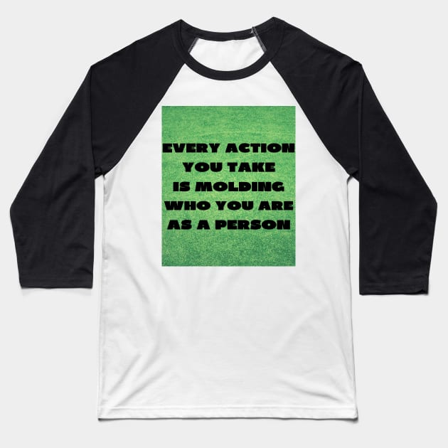 Every action you take Baseball T-Shirt by IOANNISSKEVAS